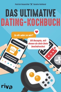 Das ultimative Dating-Kochbuch von Patrick Rosenthal und Sandra Ruhland 