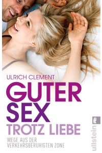 Guter Sex trotz Liebe von Prof. Dr. Ulrich Clement