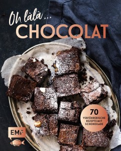 Oh làlà, Chocolat! – 70 verführerische Rezepte mit Schokolade
