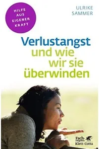 Verlustangst und wie wir sie überwinden von Ulrike Sammer